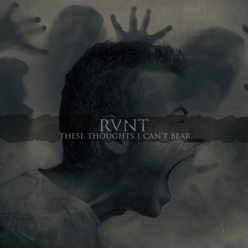 RVNT : These Thoughts I Can't Bear